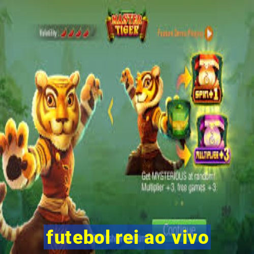 futebol rei ao vivo